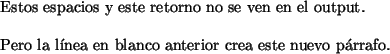 Estos espacios y este retorno no se ven en el output

Pero la l�nea en blanco crea este nuevo p�rrafo.
no a las patentes -no al software propietario- usando png y no gif