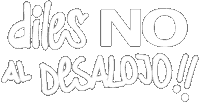 Diles NO al Desalojo !!